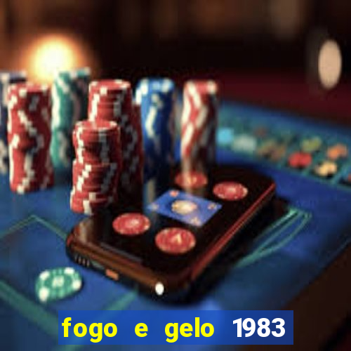 fogo e gelo 1983 dublado download